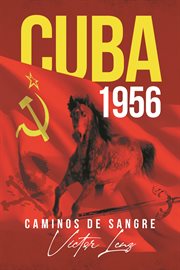 Cuba 1956 : Caminos de Sangre cover image