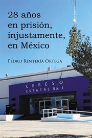 28 anos en prision, injustamente, en Mexico cover image