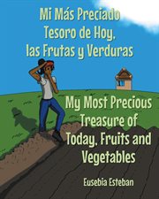 Mi Mas Preciado Tesoro de Hoy, las Frutas y Verduras My Most Precious Treasure of Today, Fruits a cover image