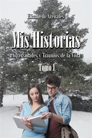 Mis Historias : Adversidades y Triunfos de la Vida cover image