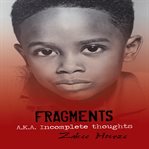 Fragments a.k.a. incomplete thoughts cover image