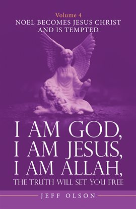 Cover image for I Am God, I Am Jesus, I Am Allah, the Truth Will Set You Free, Volume 4