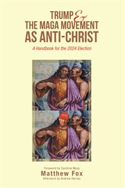 Trump & the MAGA Movement as Anti-Christ : A Handbook for the 2024 Election cover image