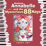 Anxious annabelle and the mysterious 88 keys cover image