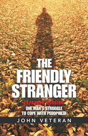 The friendly stranger : one man's struggle to cope with pedophilia cover image