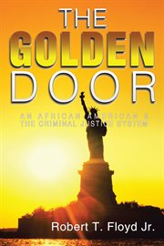 The Golden Door : An African-American & the Criminal Justice System cover image