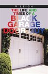The life and times of a black garage door guy cover image