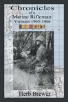 Chronicles of a marine rifleman : Vietnam, 1965-1966 cover image