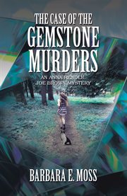 The case of the gemstone murders. An Anna Rendle, Joe Brown Mystery cover image
