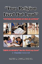 "your religion lived out loud". "Putting the Word of God in Action!" cover image