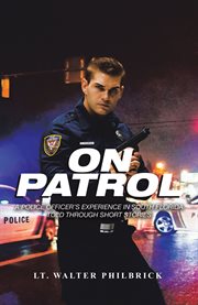 On patrol. A Police Officer's Experience in South Florida Told Through Short Stories cover image