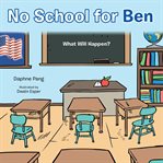 No school for Ben : what will happen? cover image