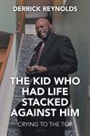 The kid who had life stacked against him cover image