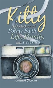 Kitty a collection of poems faith, life, family, and friends cover image