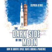 The dark side of the moon: how to survive space travel during a pandemic cover image