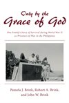 Only by the grace of god : one family's story of survival during World War ii as prisoners of war in the Philippines cover image