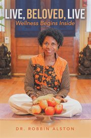 Live, Beloved, Live : Wellness Begins Inside cover image