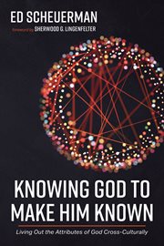 Knowing god to make him known. Living Out the Attributes of God Cross-Culturally cover image