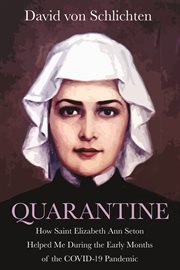 Quarantine. How Saint Elizabeth Ann Seton Helped Me During the Early Months of the COVID- 19 Pandemic cover image