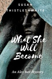 What she will become. An Alex Bell Mystery cover image