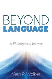 Beyond language. A Philosophical Journey cover image