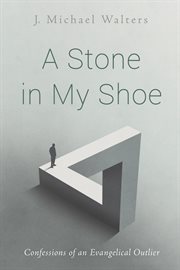 A stone in my shoe. Confessions of an Evangelical Outlier cover image
