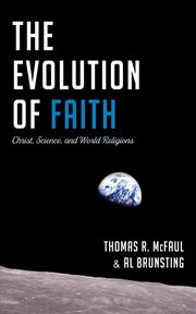 EVOLUTION OF FAITH;CHRIST, SCIENCE, AND WORLD RELIGIONS cover image