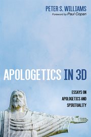 APOLOGETICS IN 3D : ESSAYS ON APOLOGETICS AND SPIRITUALITY cover image