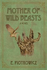 MOTHER OF WILD BEASTS : A NOVEL cover image
