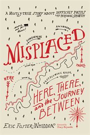 MISPLACED;HERE, THERE, AND THE JOURNEY BETWEEN cover image