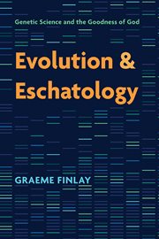 Evolution and eschatology : genetic science and the goodness of God cover image