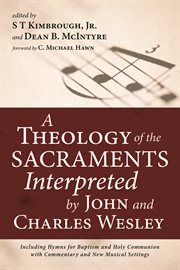 THEOLOGY OF THE SACRAMENTS INTERPRETED BY JOHN AND CHARLES WESLEY cover image