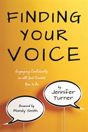 FINDING YOUR VOICE : engaging confidently in all God created you to be cover image