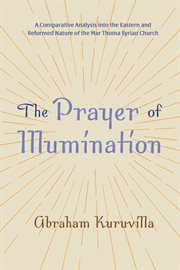 Prayer of illumination : a comparative analysis into the Eastern and Reformed nature of the Mar Thoma Syrian Church cover image