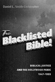 The BLACKLISTED BIBLE : BIBLICAL JUSTICE AND THE HOLLYWOOD PANIC 19471955 cover image