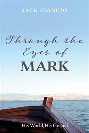 THROUGH THE EYES OF MARK;HIS WORLD, HIS GOSPEL cover image