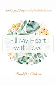 Fill my heart with love. 30 Days of Prayer with Methodist Women cover image