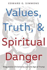 Values, truth, and spiritual danger. Progressive Christianity and the Age of Trump cover image