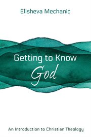 Getting to know god. An Introduction to Christian Theology cover image