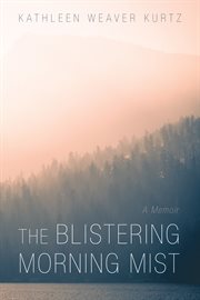 The blistering morning mist. A Memoir cover image
