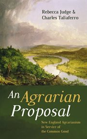 An agrarian proposal : New England agrarianism in service of the common good cover image