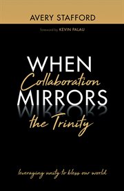 When collaboration mirrors the trinity. Leveraging Unity to Bless Our World cover image