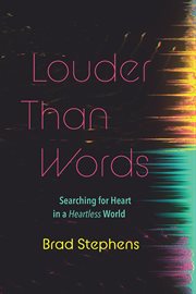 Louder than words. Searching for Heart in a Heartless World cover image