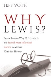 Why lewis?. Seven Reasons Why C. S. Lewis is the Second Most Influential Author in Modern Christian History cover image