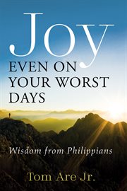 Joy even on your worst days. Wisdom from Philippians cover image