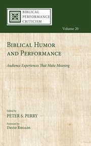 Biblical humor and performance : audience experiences that make meaning. Biblical Performance Criticism cover image
