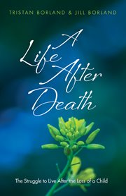 A life after death. The Struggle to Live After the Loss of a Child cover image