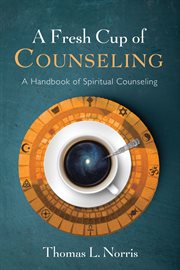 A FRESH CUP OF COUNSELING : A HANDBOOK OF SPIRITUAL COUNSELING cover image