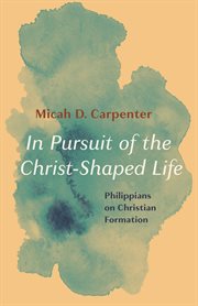 In pursuit of the christ-shaped life. Philippians on Christian Formation cover image