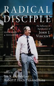 Radical Disciple : The Influence And Significance Of John J. Vincent: Festschrift And Testament cover image